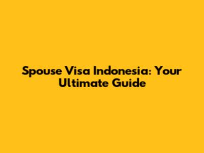 Spouse Visa Indonesia: Your Ultimate Guide