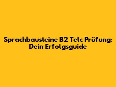 Sprachbausteine B2 Telc Prüfung: Dein Erfolgsguide
