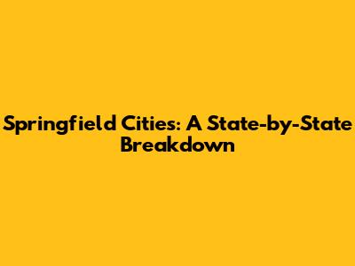 Springfield Cities: A State-by-State Breakdown