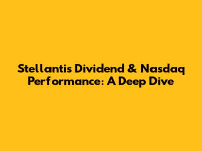 Stellantis Dividend & Nasdaq Performance: A Deep Dive