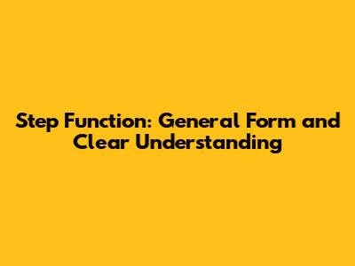 Step Function: General Form and Clear Understanding