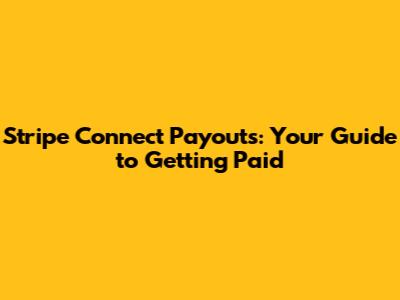 Stripe Connect Payouts: Your Guide to Getting Paid