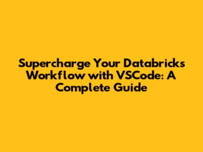 Supercharge Your Databricks Workflow with VSCode: A Complete Guide