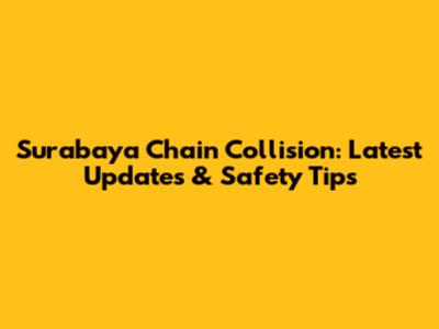 Surabaya Chain Collision: Latest Updates & Safety Tips