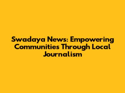 Swadaya News: Empowering Communities Through Local Journalism