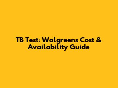 TB Test: Walgreens Cost & Availability Guide