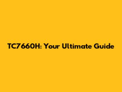 TC7660H: Your Ultimate Guide