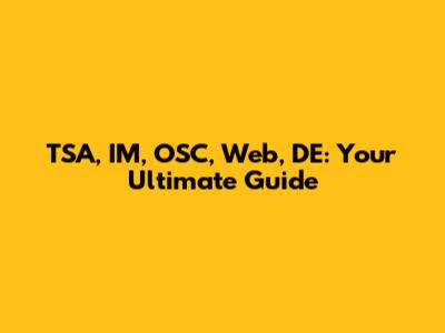 TSA, IM, OSC, Web, DE: Your Ultimate Guide