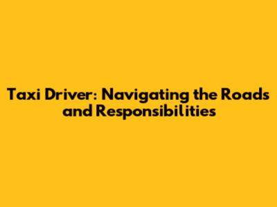 Taxi Driver: Navigating the Roads and Responsibilities