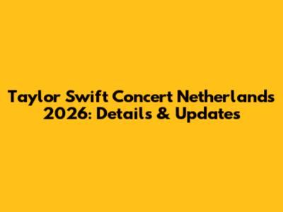 Taylor Swift Concert Netherlands 2026: Details & Updates