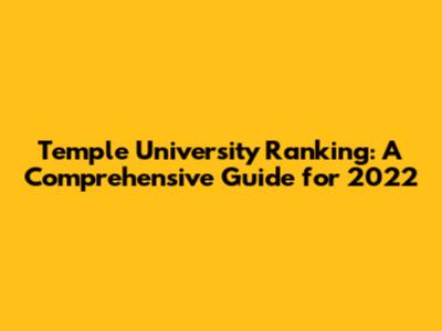 Temple University Ranking: A Comprehensive Guide for 2022