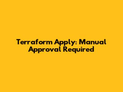 Terraform Apply: Manual Approval Required