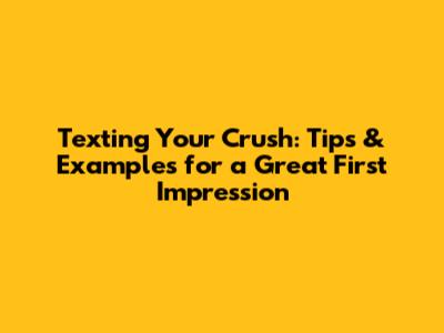 Texting Your Crush: Tips & Examples for a Great First Impression