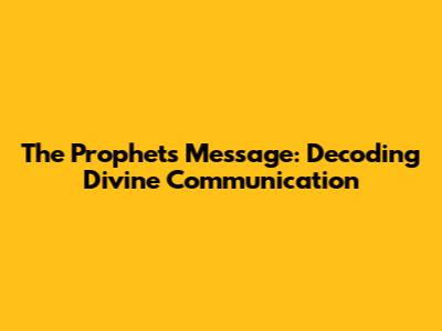 The Prophet's Message: Decoding Divine Communication