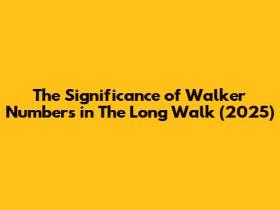 The Significance of Walker Numbers in *The Long Walk* (2025)