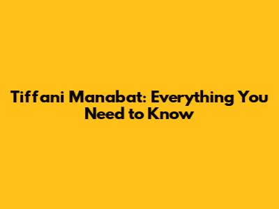Tiffani Manabat: Everything You Need to Know