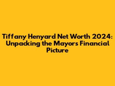 Tiffany Henyard Net Worth 2024: Unpacking the Mayor's Financial Picture
