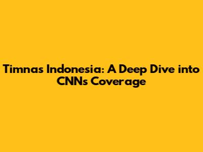 Timnas Indonesia: A Deep Dive into CNN's Coverage