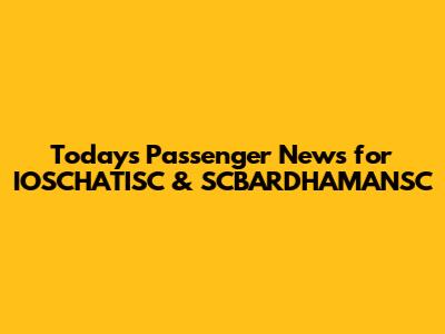 Today's Passenger News for IOSCHATISC & SCBARDHAMANSC