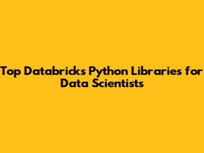 Top Databricks Python Libraries for Data Scientists