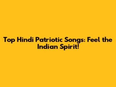 Top Hindi Patriotic Songs: Feel the Indian Spirit!
