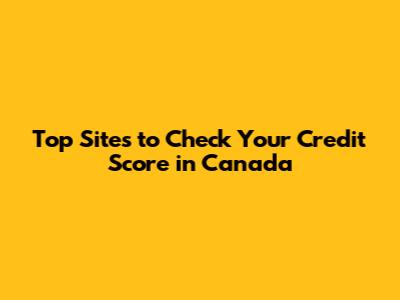Top Sites to Check Your Credit Score in Canada