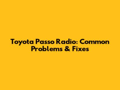 Toyota Passo Radio: Common Problems & Fixes