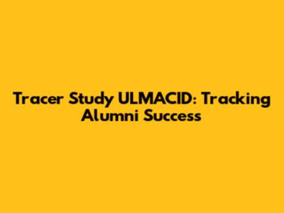 Tracer Study ULMACID: Tracking Alumni Success