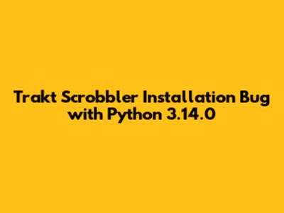 Trakt Scrobbler Installation Bug with Python 3.14.0