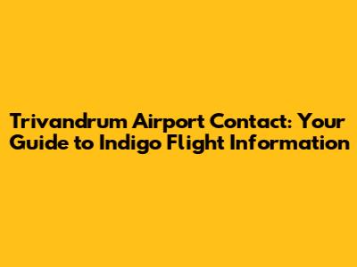Trivandrum Airport Contact: Your Guide to Indigo Flight Information