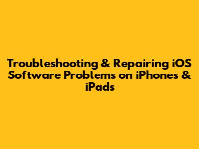 Troubleshooting & Repairing iOS Software Problems on iPhones & iPads
