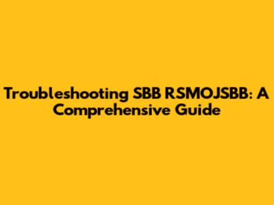 Troubleshooting SBB RSMOJSBB: A Comprehensive Guide