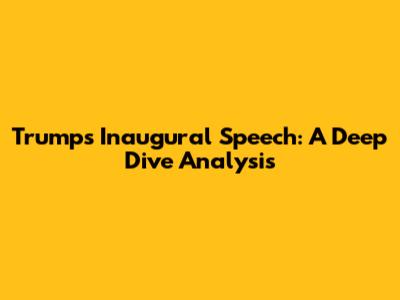 Trump's Inaugural Speech: A Deep Dive Analysis