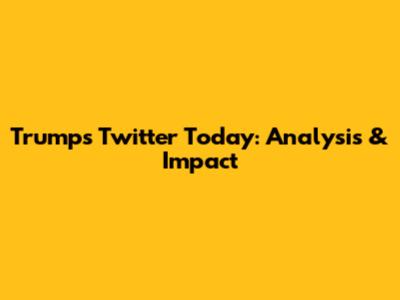 Trump's Twitter Today: Analysis & Impact