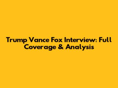 Trump Vance Fox Interview: Full Coverage & Analysis