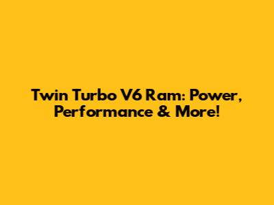 Twin Turbo V6 Ram: Power, Performance & More!