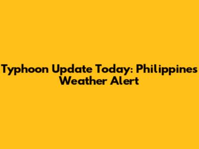 Typhoon Update Today: Philippines Weather Alert