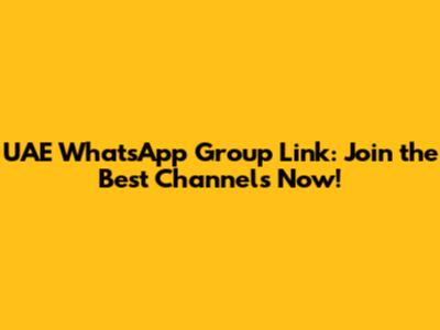 UAE WhatsApp Group Link: Join the Best Channels Now!