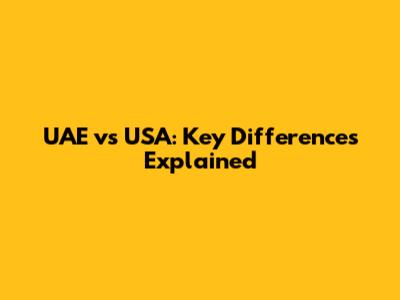 UAE vs USA: Key Differences Explained