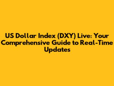 US Dollar Index (DXY) Live: Your Comprehensive Guide to Real-Time Updates