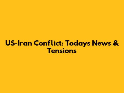US-Iran Conflict: Today's News & Tensions