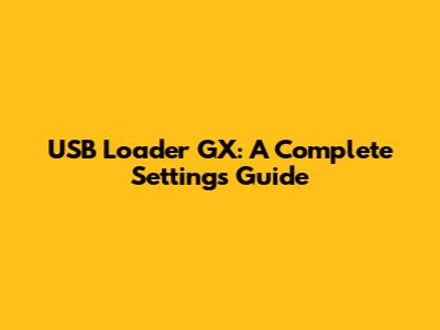 USB Loader GX: A Complete Settings Guide