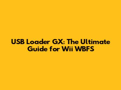 USB Loader GX: The Ultimate Guide for Wii WBFS
