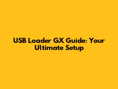 USB Loader GX Guide: Your Ultimate Setup