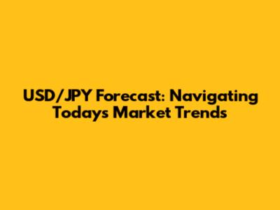 USD/JPY Forecast: Navigating Today's Market Trends