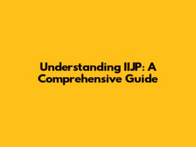 Understanding IIJP: A Comprehensive Guide