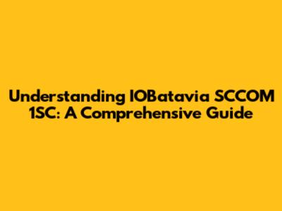 Understanding IOBatavia SCCOM 1SC: A Comprehensive Guide