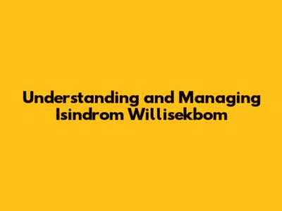 Understanding and Managing Isindrom Willisekbom