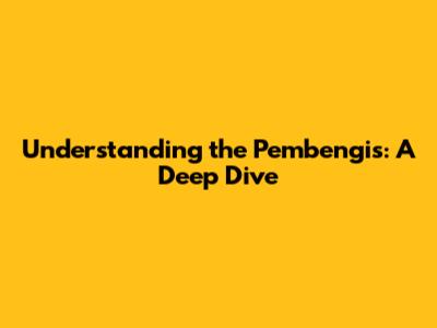 Understanding the 'Pembengis': A Deep Dive