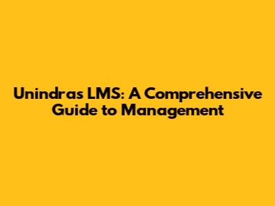 Unindra's LMS: A Comprehensive Guide to Management